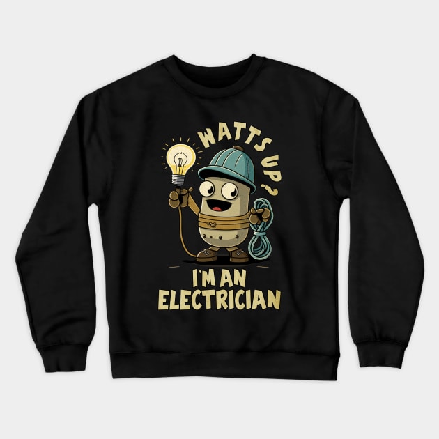 Watts Up? I'm An Electrician Joke Humour Work Crewneck Sweatshirt by RuftupDesigns